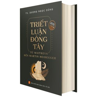 Triết Luận Đông Tây - Từ Maitreya Đến Martin Heidegger (Bìa Cứng)