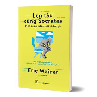 Lên Tàu Cùng Socrates - Đi Tìm Ý Nghĩa Cuộc Sống Từ Các Triết Gia