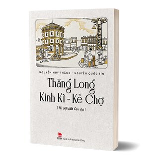 Thăng Long Kinh Kì - Kẻ Chợ - Hà Nội Thời Cận Đại