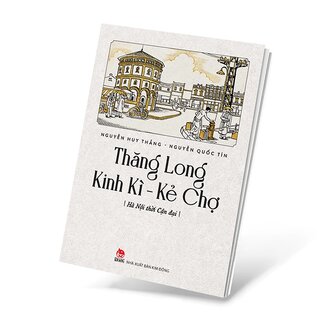 Thăng Long Kinh Kì - Kẻ Chợ - Hà Nội Thời Cận Đại