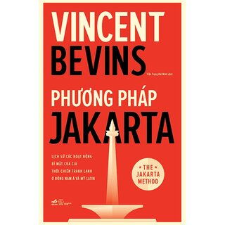 Phương Pháp Jakarta - Lịch Sử Các Hoạt Động Bí Mật Của CIA Thời Chiến Tranh Lạnh Ở Đông Nam Á Và Mỹ Latin