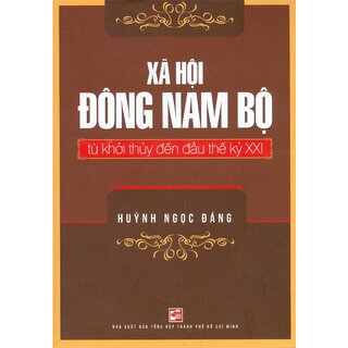 Xã Hội Đông Nam Bộ Từ Khởi Thuỷ Đến Đầu Thế Kỷ XXI