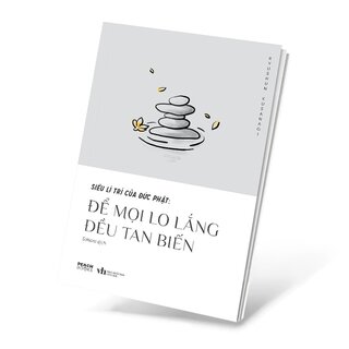 Siêu Lí Trí Của Đức Phật - Để Mọi Lo Lắng Đều Tan Biến