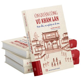 Ôn Quận Công Vũ Khâm Lân - Cuộc Đời, Sự Nghiệp Và Di Văn (Bìa Cứng)