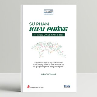 Sư Phạm Khai Phóng - Thế Giới, Việt Nam Và Tôi (Bìa Cứng)