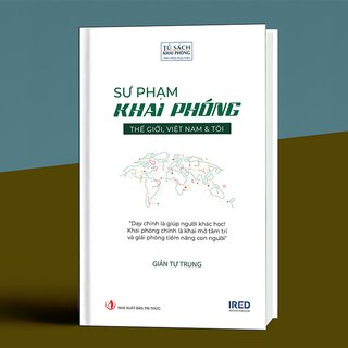 Sư Phạm Khai Phóng - Thế Giới, Việt Nam Và Tôi (Bìa Cứng)