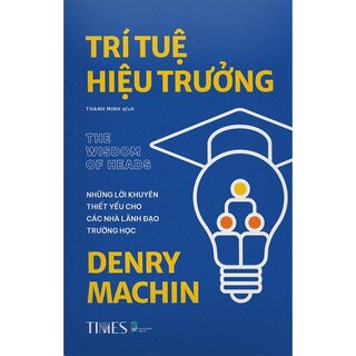 Trí Tuệ Hiệu Trưởng - Những Lời Khuyên Thiết Yếu Cho Các Nhà Lãnh Đạo Trường Học