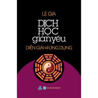 Dịch Học Giản Yếu - Diễn Giải Và Ứng Dụng