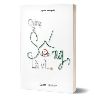 Chúng Ta Sống, Là Vì…?