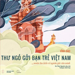 Thư Ngỏ Gởi Bạn Trẻ Việt Nam - Muốn Tìm Hiểu Về Nguồn Gốc Của Mình (Bìa Cứng)