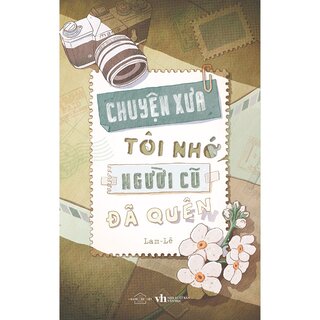 Chuyện Xưa Tôi Nhớ, Người Cũ Đã Quên