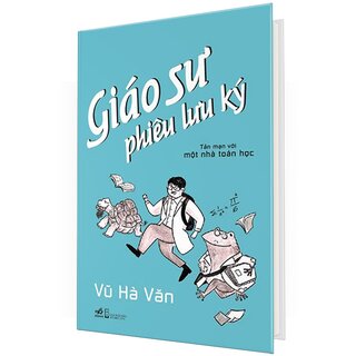 Giáo Sư Phiêu Lưu Ký - Tản Mạn Với Một Nhà Toán Học (Bìa Cứng)