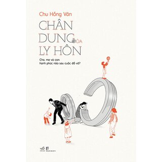 Chân Dung Của Ly Hôn - Cha, Mẹ Và Con: Hạnh Phúc Nào Sau Cuộc Đổ Vỡ?