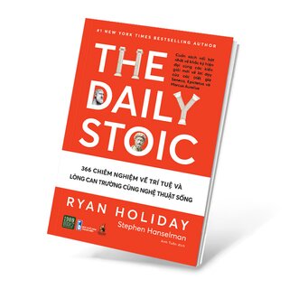 The Daily Stoic - 366 Chiêm Nghiệm Về Trí Tuệ Và Lòng Can Trường Cùng Nghệ Thuật Sống