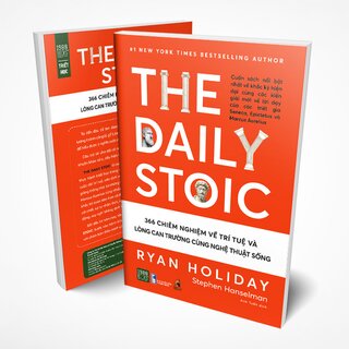 The Daily Stoic - 366 Chiêm Nghiệm Về Trí Tuệ Và Lòng Can Trường Cùng Nghệ Thuật Sống