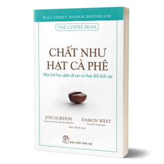 Chất Như Hạt Cà Phê - Một Bài Học Giản Dị Tạo Ra Thay Đổi Tích Cực