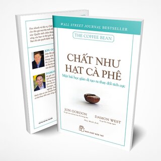 Chất Như Hạt Cà Phê - Một Bài Học Giản Dị Tạo Ra Thay Đổi Tích Cực