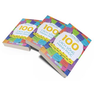 100 Cách Sống Hạnh Phúc - Cẩm Nang Dành Cho Người Bận Rộn (Tái Bản 2022)