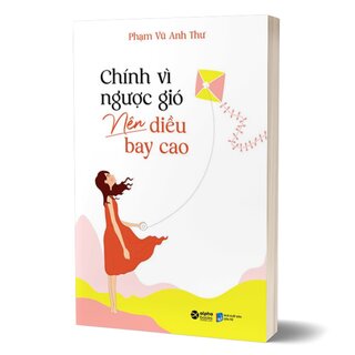 Chính Vì Ngược Gió Nên Diều Bay Cao