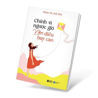 Chính Vì Ngược Gió Nên Diều Bay Cao