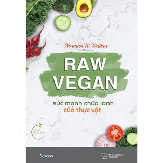 Raw Vegan - Sức Mạnh Chữa Lành Của Thực Vật