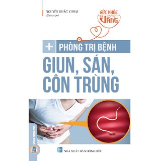 Sức Khỏe Là Vàng - Phòng Trị Bệnh Giun, Sán, Côn Trùng