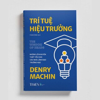 Trí Tuệ Hiệu Trưởng - Những Lời Khuyên Thiết Yếu Cho Các Nhà Lãnh Đạo Trường Học