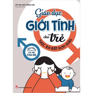 Giáo Dục Giới Tính Cho Trẻ Thực Ra Rất Đơn Giản