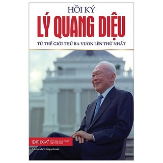 Hồi Ký Lý Quang Diệu - Tập 2: Từ Thế Giới Thứ Ba Vươn Lên Thứ Nhất