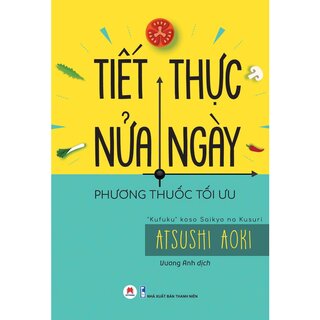 Tiết Thực Nửa Ngày - Phương Thuốc Tối Ưu