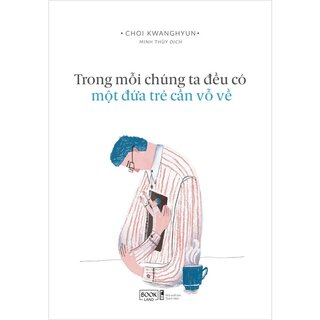 Trong Mỗi Chúng Ta Đều Có Một Đứa Trẻ Cần Vỗ Về