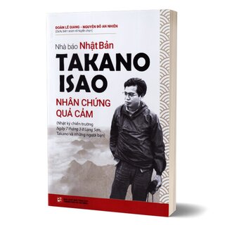 Nhà Báo Takano Isao - Nhân Chứng Quả Cảm