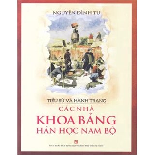 Tiểu Sử Và Hành Trạng Các Nhà Khoa Bảng Hán Học Nam Bộ