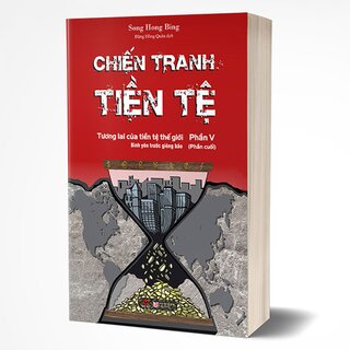 Chiến Tranh Tiền Tệ (Phần V): Tương Lai Của Tiền Tệ Thế Giới - Bình Yêu Trước Giông Bão