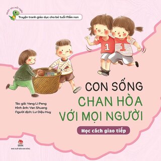 Khôn Lớn Mỗi Ngày - Con Sống Chan Hòa Với Mọi Người - Học Cách Giao Tiếp