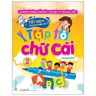 Luyện Kỹ Năng Cầm Bút Cho Bé Tự Tin Vào Lớp 1 - Tập Tô Chữ Cái - Tập 2