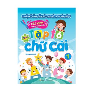 Sách Tập Tô Chữ Cái - Tập 1 - Luyện Kỹ Năng Cầm Bút Vào Lớp 1