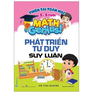 Thiên Tài Toán Học (5 - 6 Tuổi) - Phát Triển Tư Duy Suy Luận