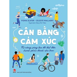 Cân Bằng Cảm Xúc - Kĩ Năng Sáng Tạo Để Đạt Đến Hạnh Phúc Dành Cho Teen