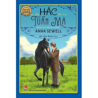 Tác Phẩm Chọn Lọc - Văn Học Anh: Hắc Tuấn Mã - Hồi Kí Của Một Chú Ngựa