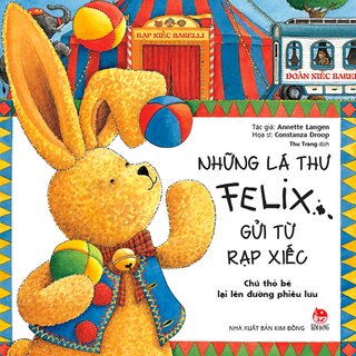 Những Lá Thư Felix Gửi Từ Rạp Xiếc - Chú Thỏ Bé Lại Lên Đường Phiêu Lưu