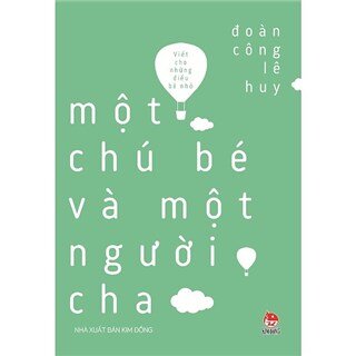 Viết Cho Những Điều Bé Nhỏ - Một Chú Bé Và Một Người Cha