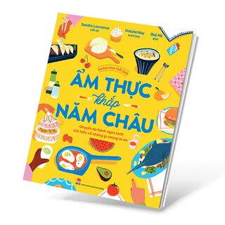 Khám Phá Thế Giới - Ẩm Thực Khắp Năm Châu