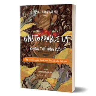 Unstoppable Us - Không Thể Dừng Bước - Tập 1: Loài Người Chinh Phục Thế Giới Như Thế Nào