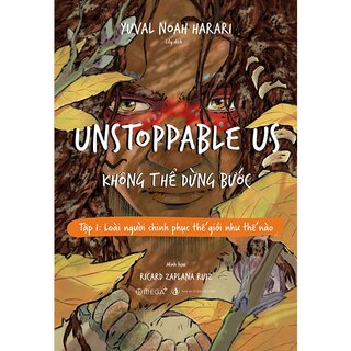 Unstoppable Us - Không Thể Dừng Bước - Tập 1: Loài Người Chinh Phục Thế Giới Như Thế Nào