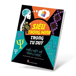 Siêu Thông Minh Trong Tư Duy - Hiểu Hết Về Tâm Lí Học