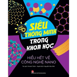 Siêu Thông Minh Trong Khoa Học - Hiểu Hết Về Công Nghệ Nano