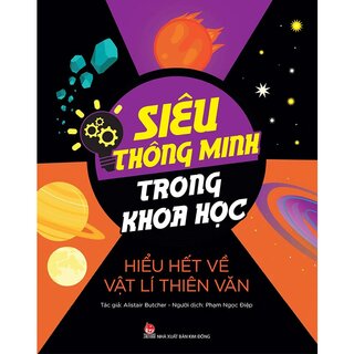 Siêu Thông Minh Trong Khoa Học - Hiểu Hết Về Vật Lí Thiên Văn