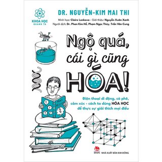 Khoa Học Quanh Ta - Ngộ Quá, Cái Gì Cũng Hóa!