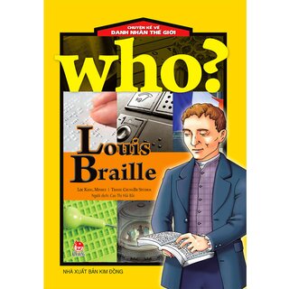 Who? Chuyện Kể Về Danh Nhân Thế Giới: Louis Braille